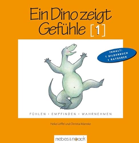 Ein Dino zeigt Gefühle (1): Bilderbuch mit pädagogischem Begleitmaterial: Fühlen. Empfinden. Wahrnehmen von Mebes + Noack